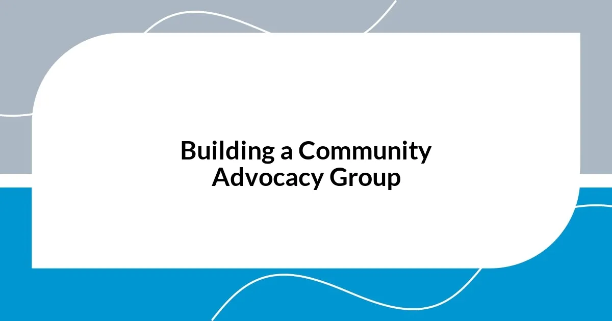 Building a Community Advocacy Group