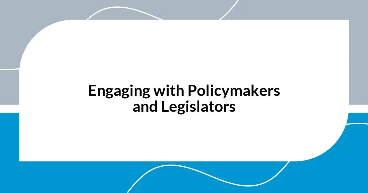 Engaging with Policymakers and Legislators