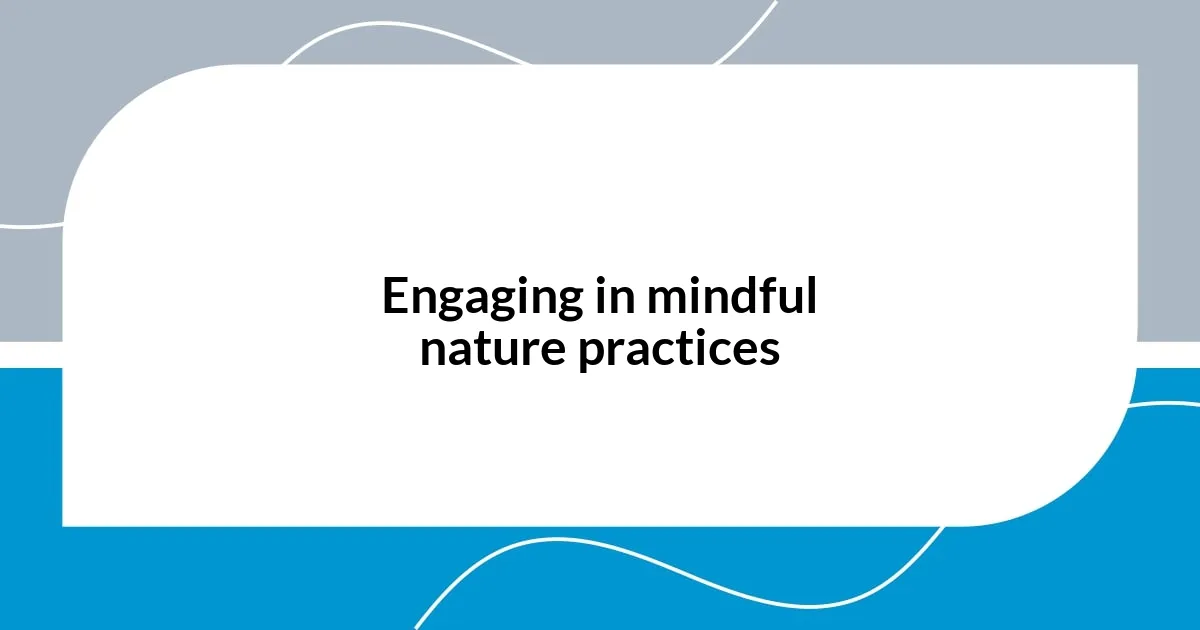 Engaging in mindful nature practices