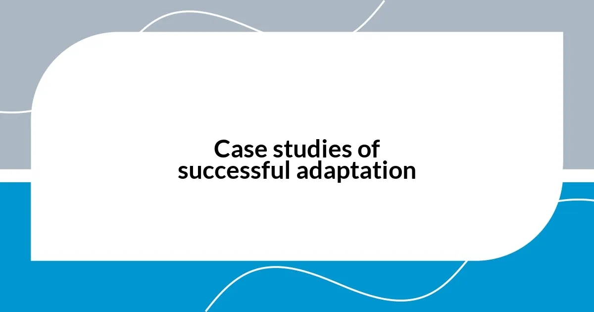 Case studies of successful adaptation