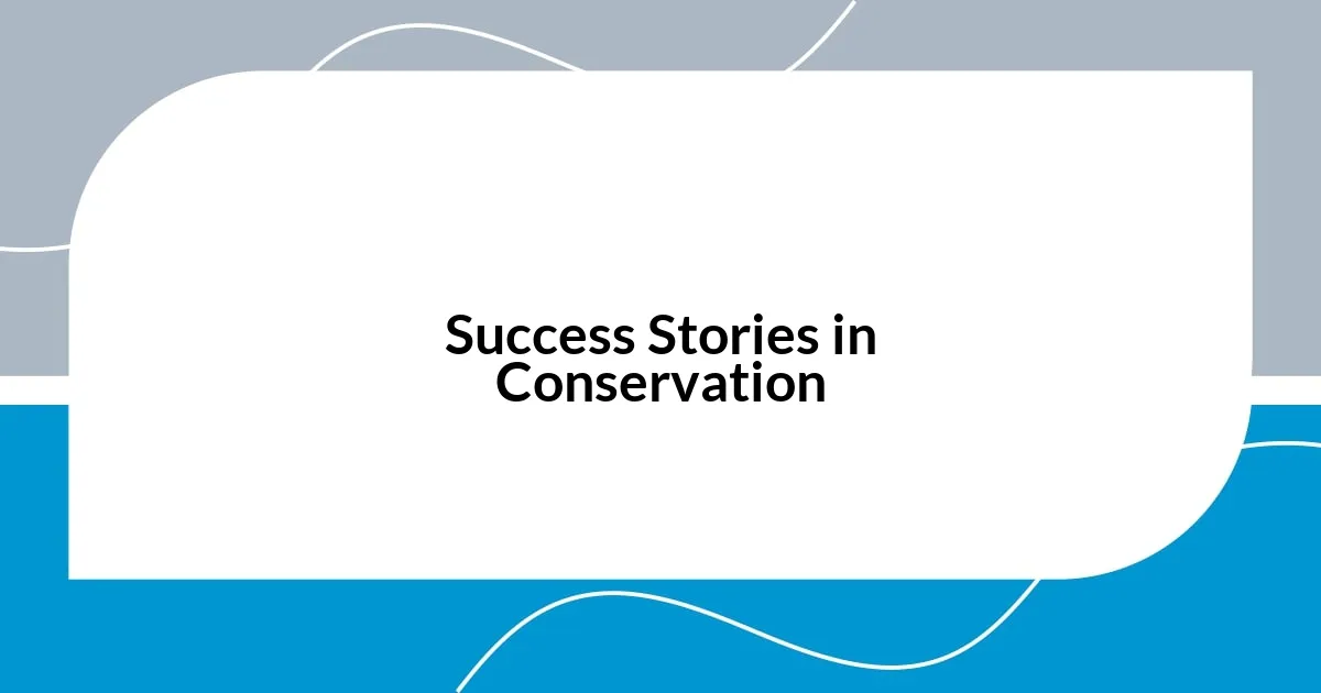 Success Stories in Conservation