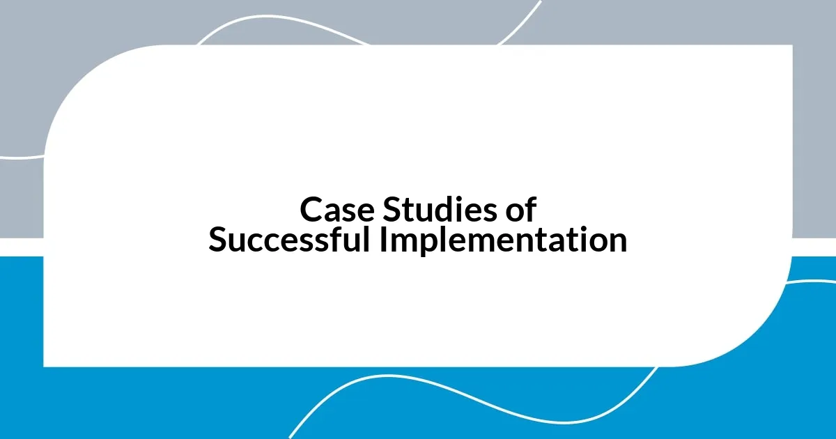 Case Studies of Successful Implementation