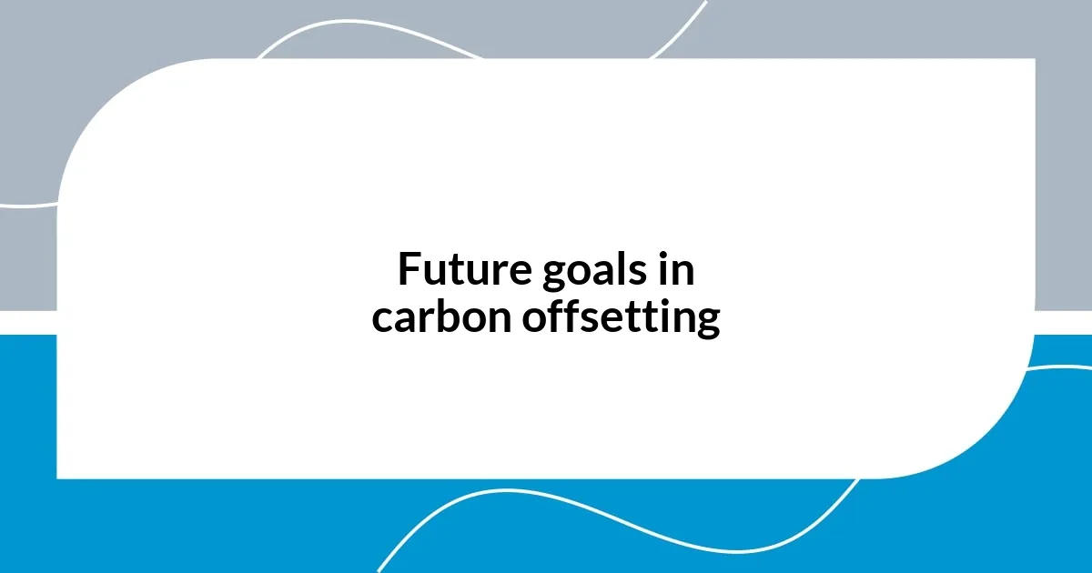 Future goals in carbon offsetting