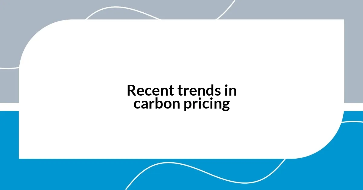 Recent trends in carbon pricing