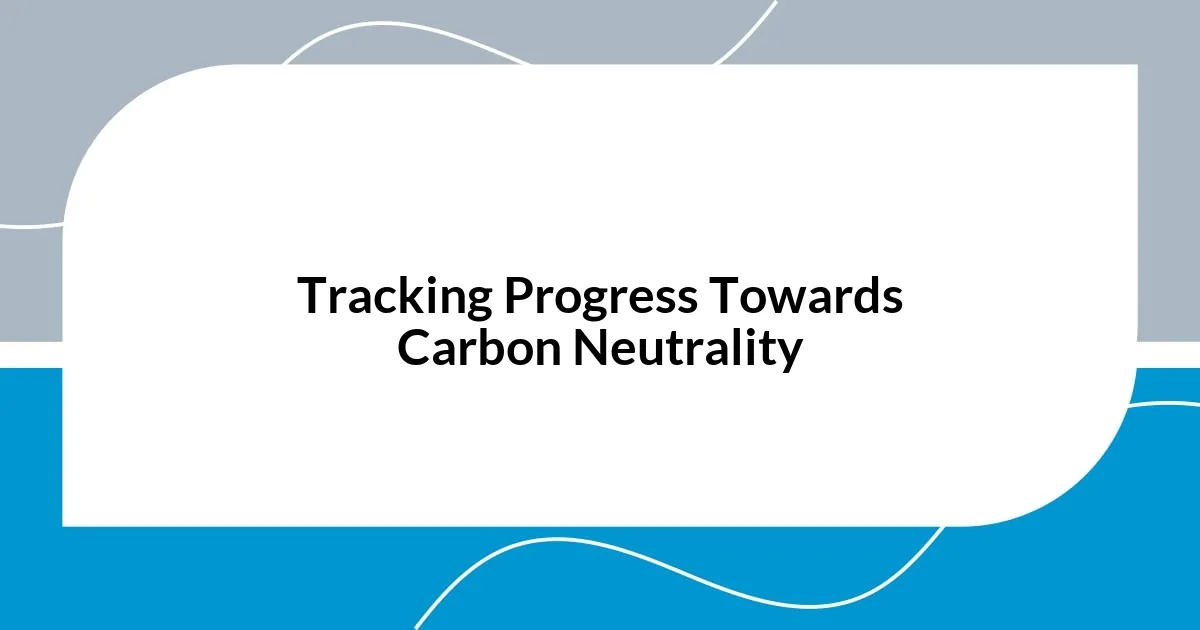 Tracking Progress Towards Carbon Neutrality