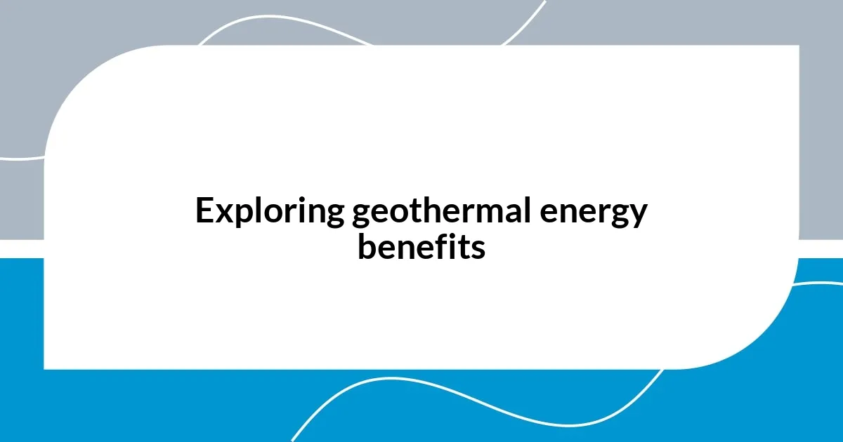 Exploring geothermal energy benefits