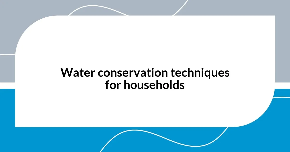 Water conservation techniques for households