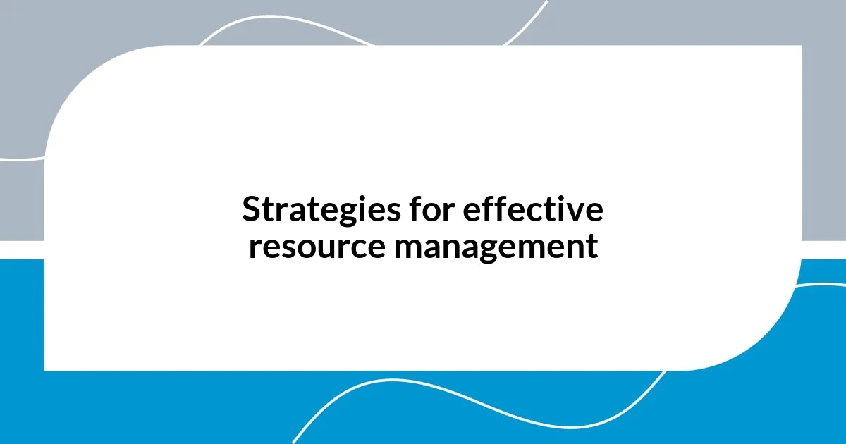 Strategies for effective resource management