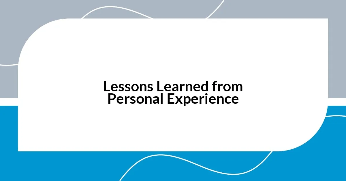 Lessons Learned from Personal Experience