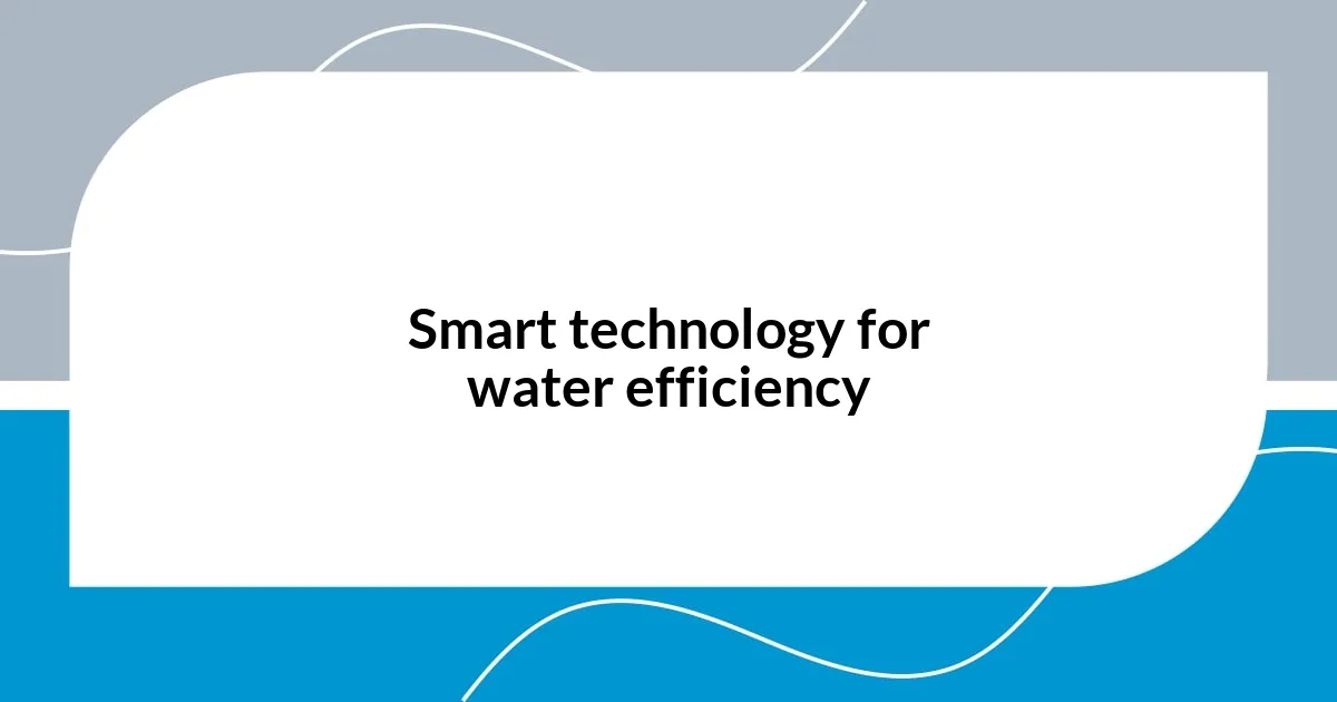 Smart technology for water efficiency