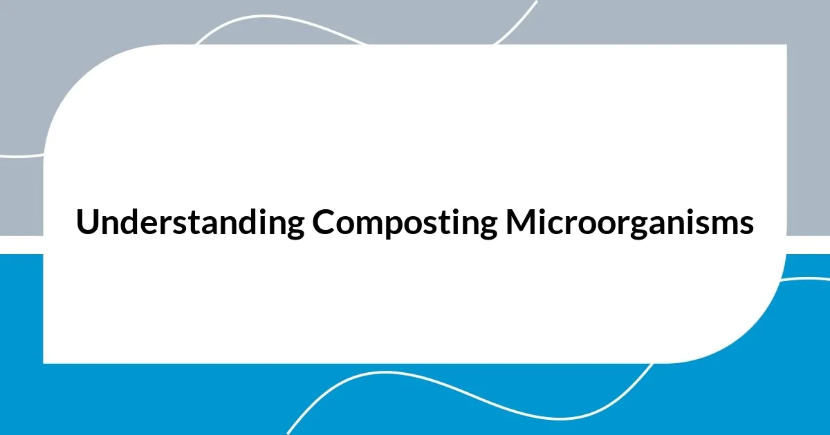 Understanding Composting Microorganisms