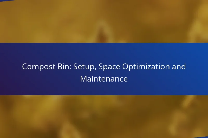 Compost Bin: Setup, Space Optimization and Maintenance