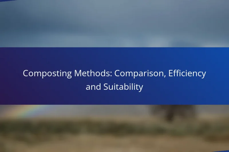 Composting Methods: Comparison, Efficiency and Suitability