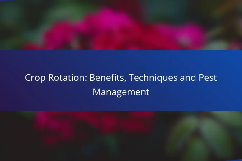 Crop Rotation: Benefits, Techniques and Pest Management