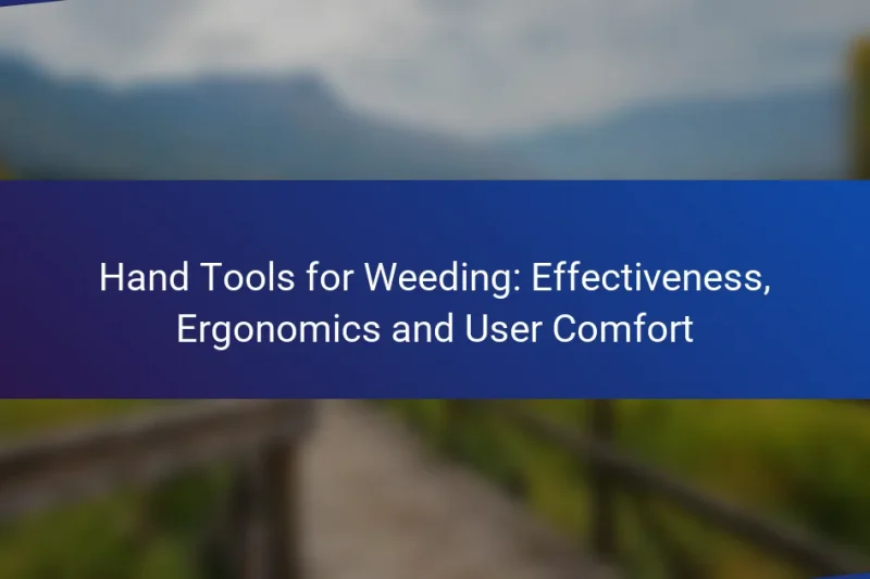 Hand Tools for Weeding: Effectiveness, Ergonomics and User Comfort