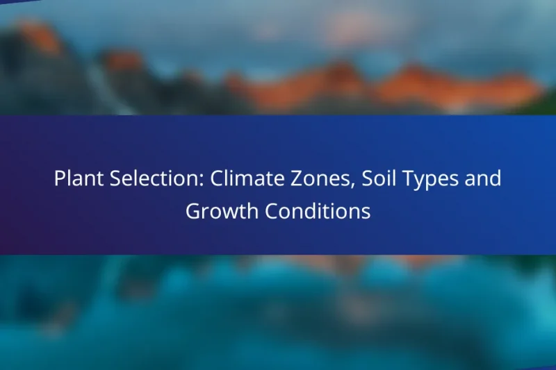 Plant Selection: Climate Zones, Soil Types and Growth Conditions