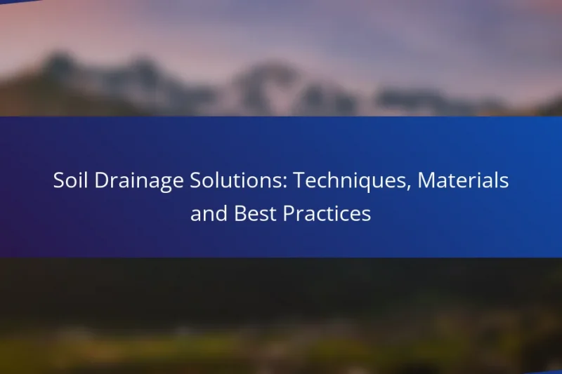Soil Drainage Solutions: Techniques, Materials and Best Practices