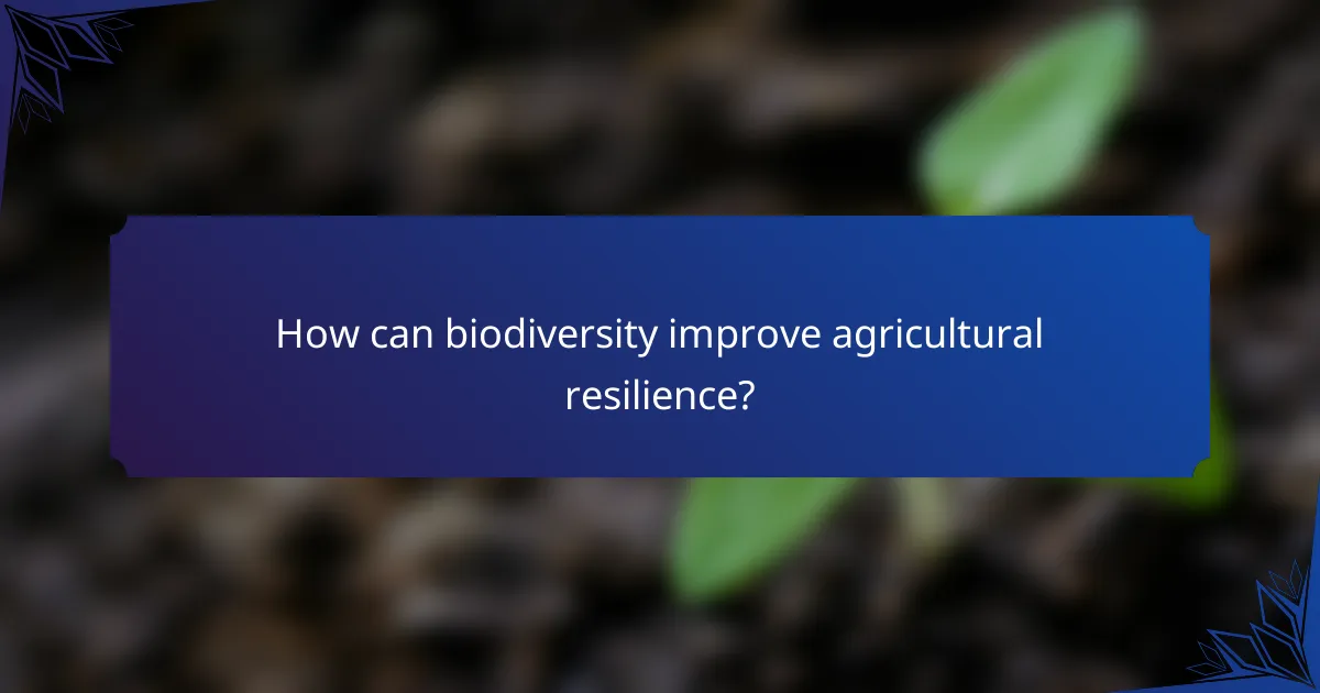 How can biodiversity improve agricultural resilience?