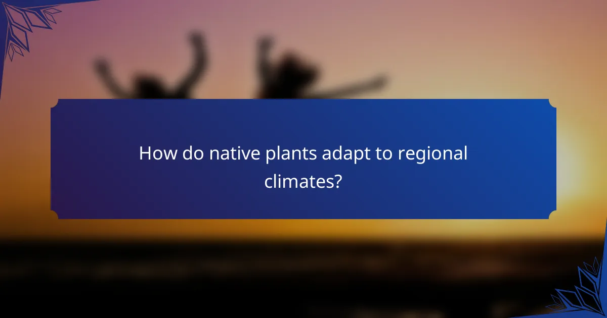 How do native plants adapt to regional climates?