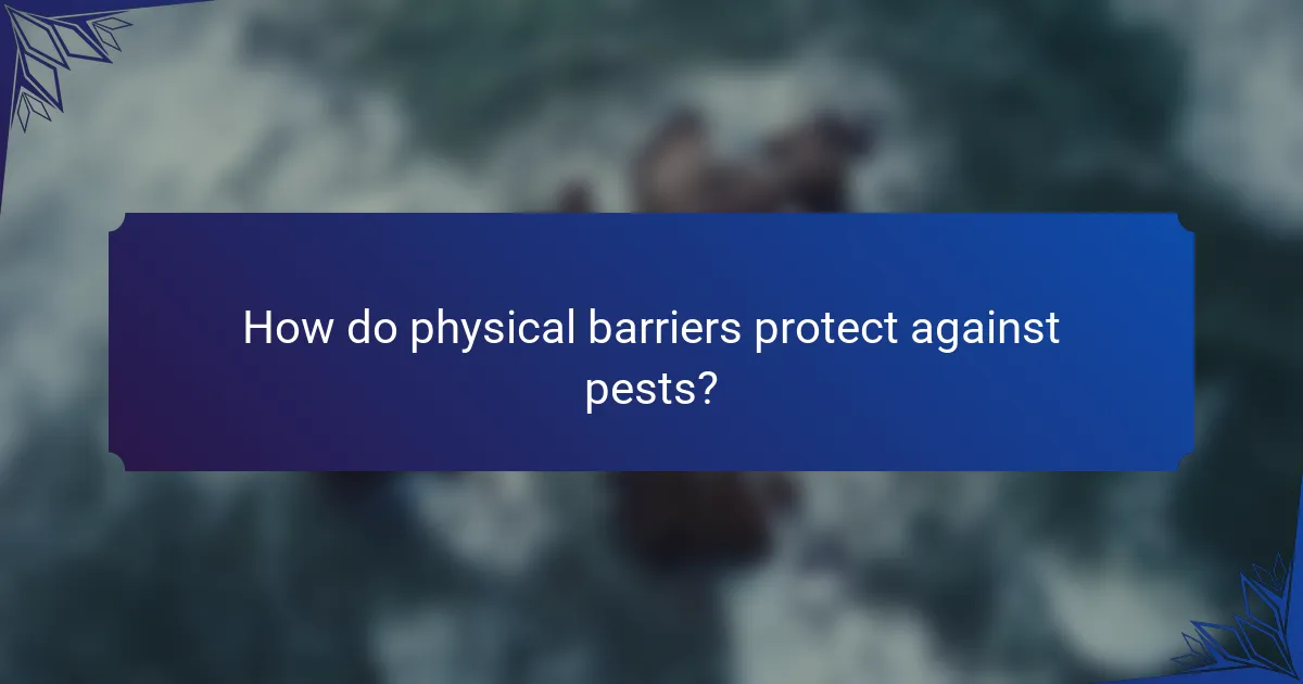 How do physical barriers protect against pests?