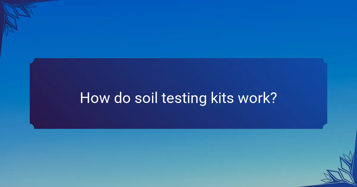 How do soil testing kits work?