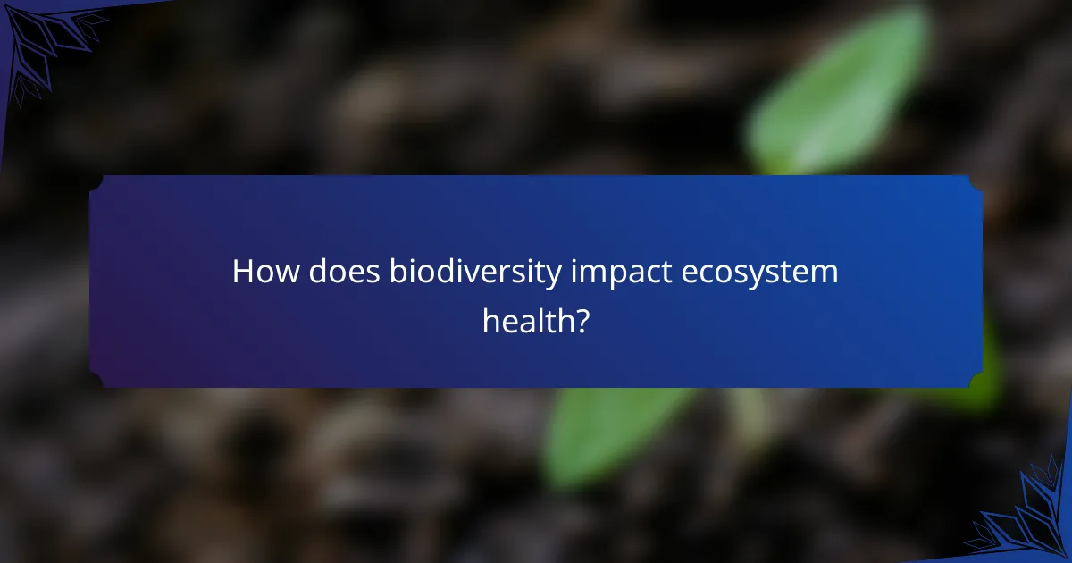 How does biodiversity impact ecosystem health?