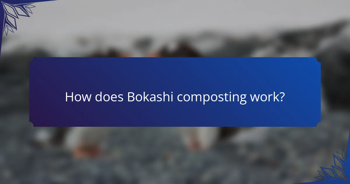 How does Bokashi composting work?