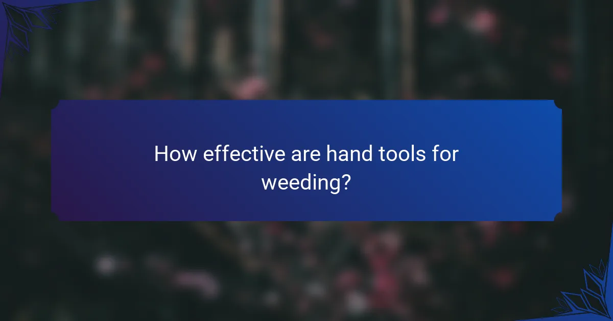How effective are hand tools for weeding?