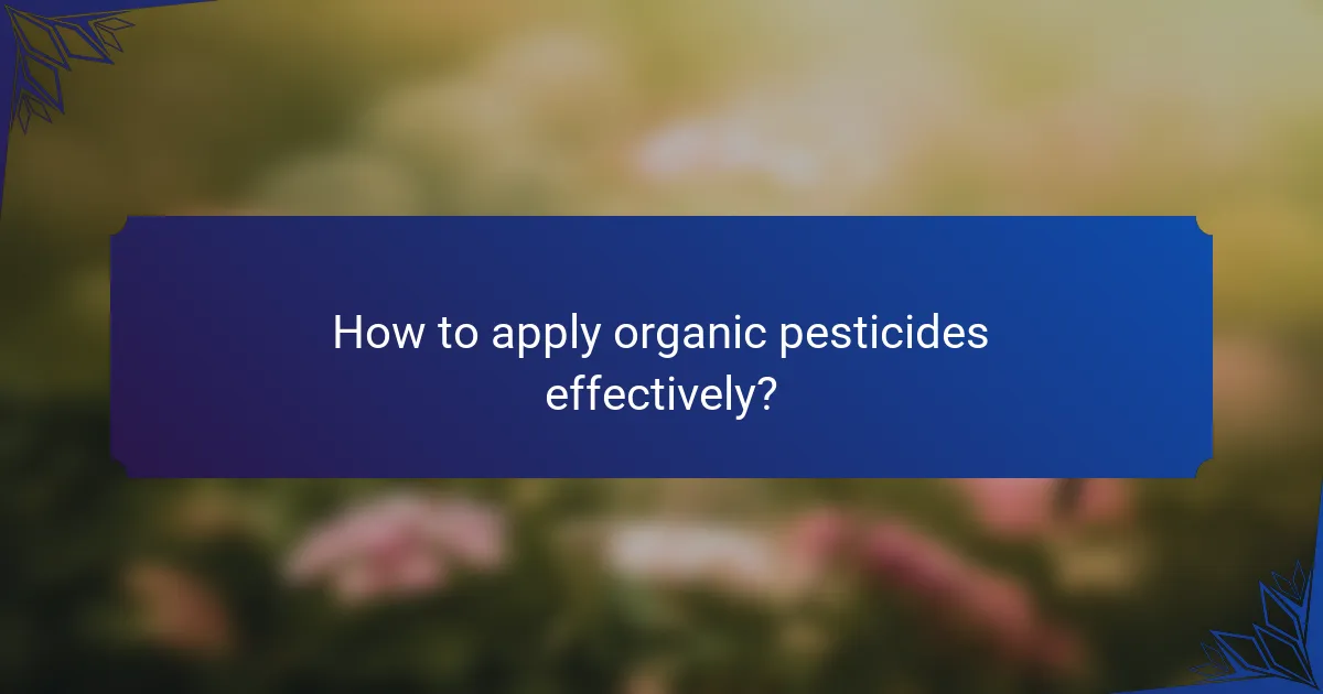 How to apply organic pesticides effectively?
