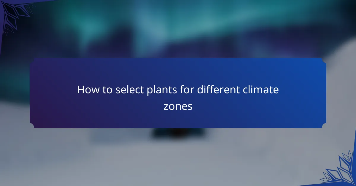 How to select plants for different climate zones