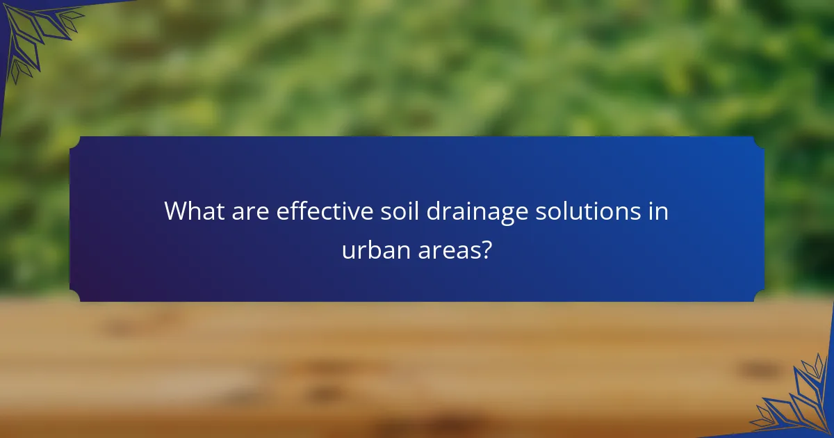 What are effective soil drainage solutions in urban areas?