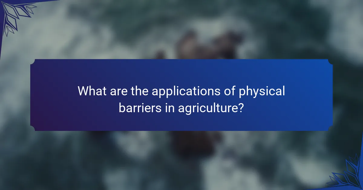 What are the applications of physical barriers in agriculture?