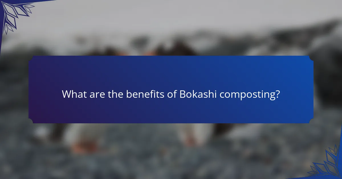 What are the benefits of Bokashi composting?