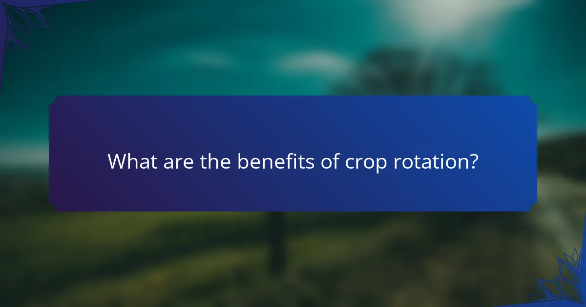 What are the benefits of crop rotation?
