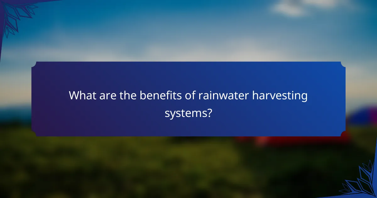 What are the benefits of rainwater harvesting systems?