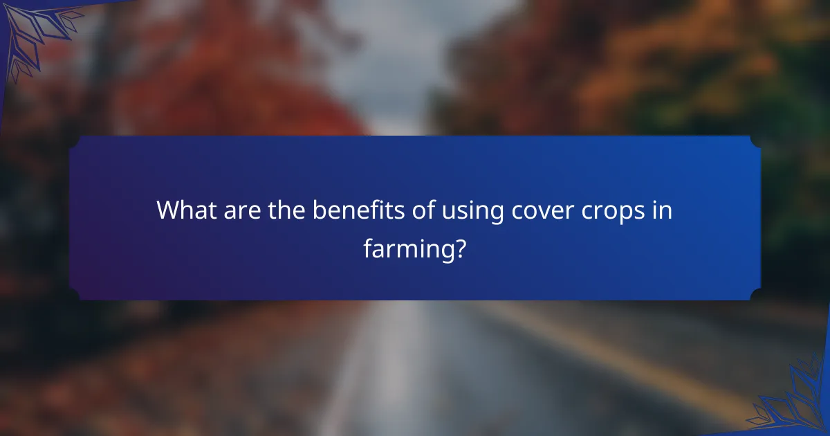 What are the benefits of using cover crops in farming?