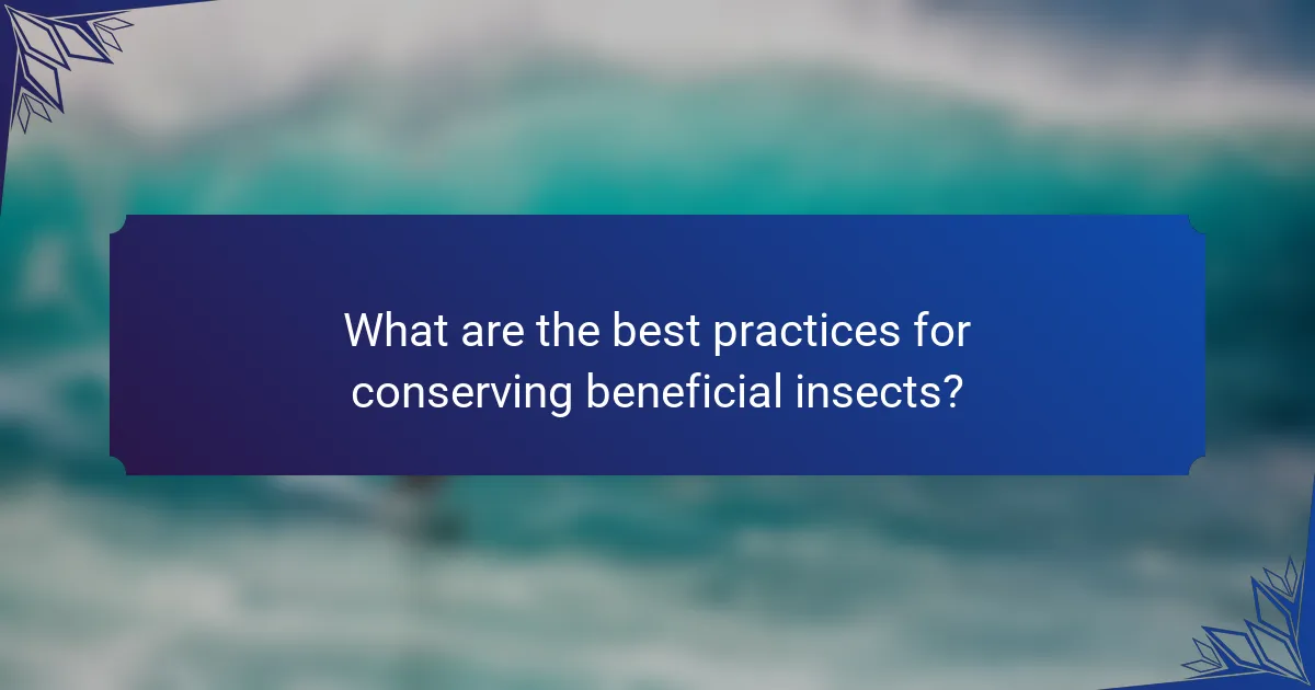 What are the best practices for conserving beneficial insects?