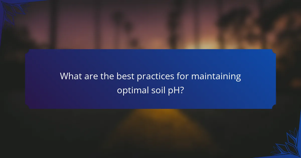 What are the best practices for maintaining optimal soil pH?