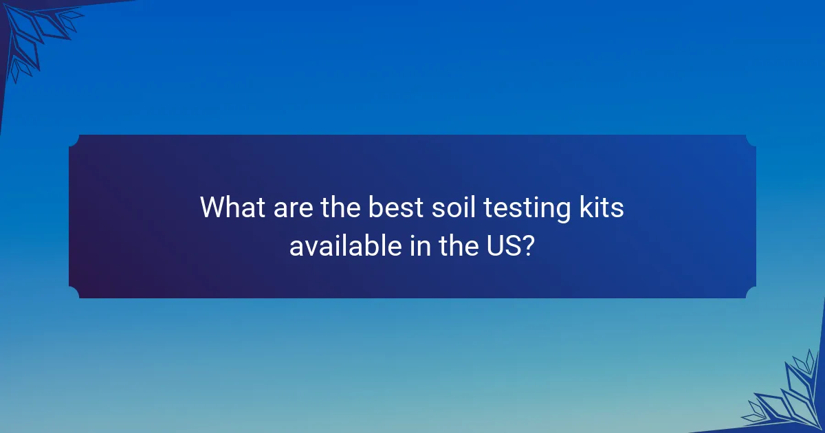 What are the best soil testing kits available in the US?