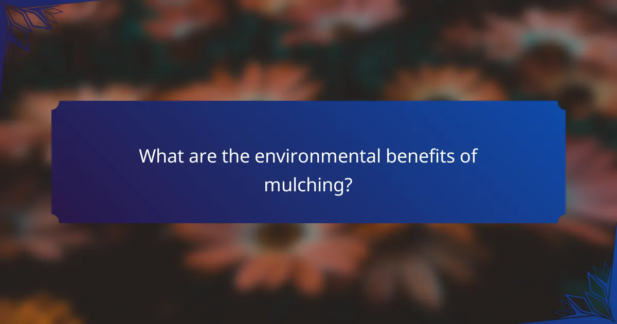 What are the environmental benefits of mulching?