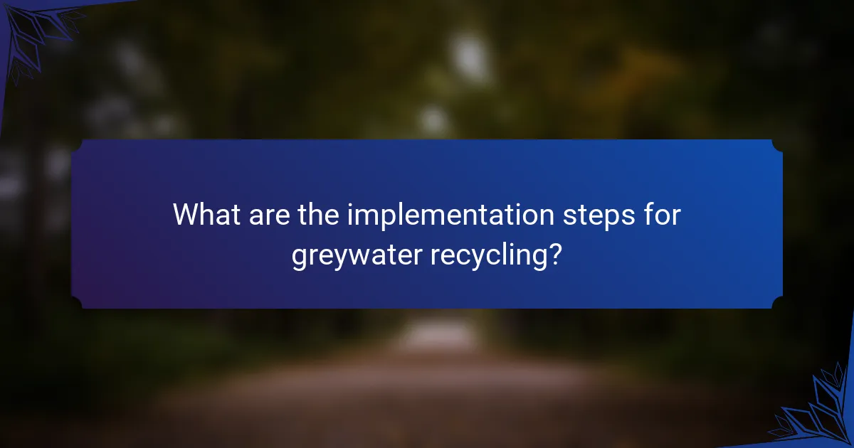 What are the implementation steps for greywater recycling?