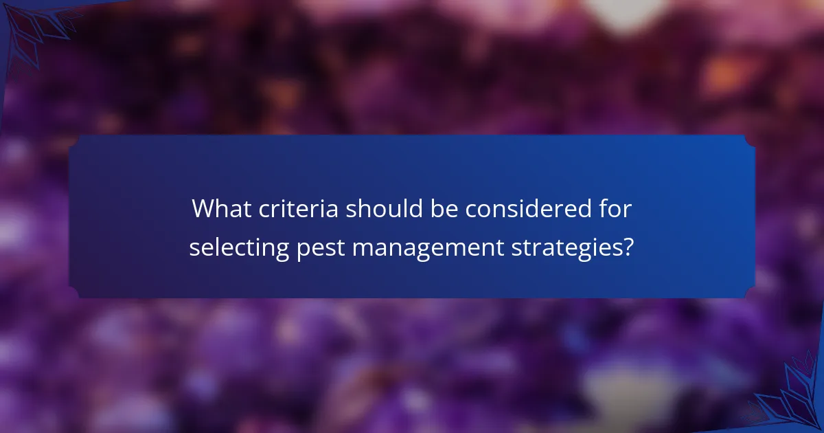 What criteria should be considered for selecting pest management strategies?