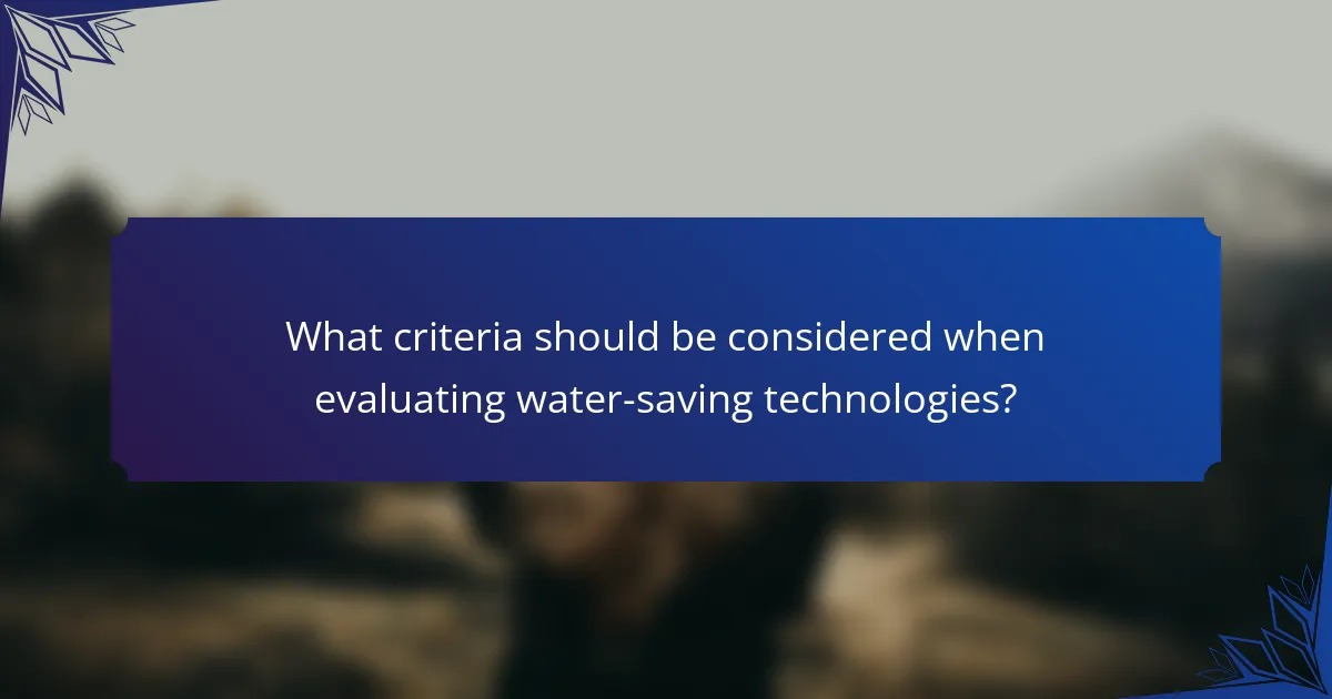What criteria should be considered when evaluating water-saving technologies?