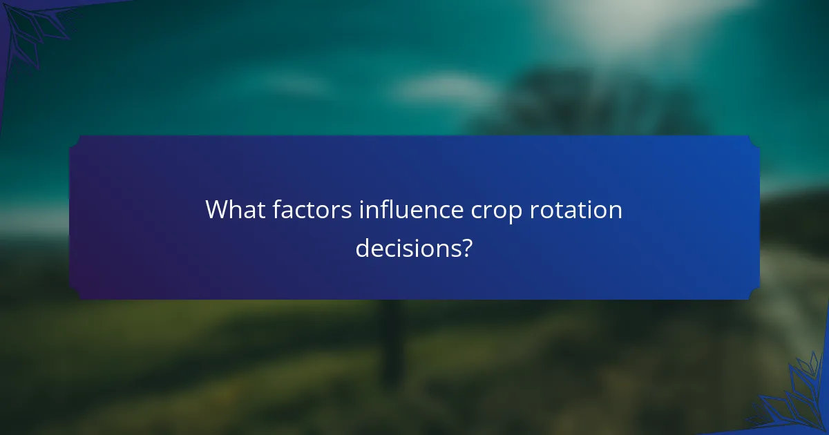 What factors influence crop rotation decisions?