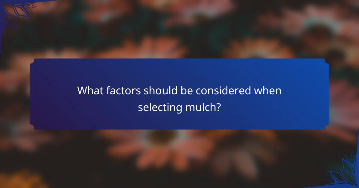 What factors should be considered when selecting mulch?