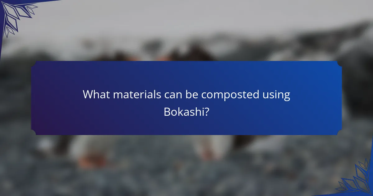 What materials can be composted using Bokashi?