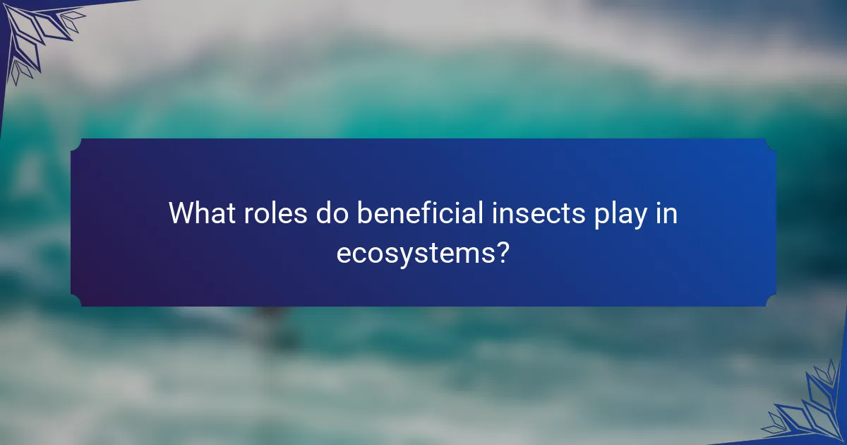 What roles do beneficial insects play in ecosystems?