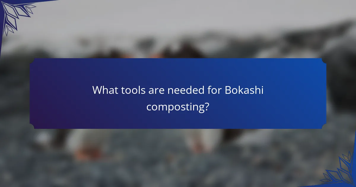 What tools are needed for Bokashi composting?